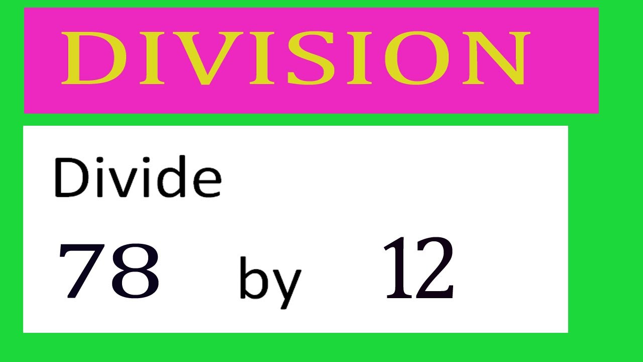 Divide 78 By 12 Divide Completely Youtube