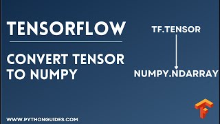 Convert Tensor To Numpy in TensorFlow | numpy() Function | Convert Tensor Objects Into Numpy
