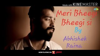 Meri Bheegi Bheegi si official video song by Abhishek Raina | cover song |