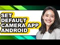 How to Set Default Camera App Android - Easy Guide