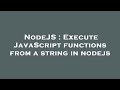 NodeJS : Execute JavaScript functions from a string in nodejs