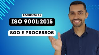 ISO 9001:2015 - Requisito 4.4: Sistema de Gestão da Qualidade e Processos