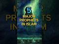 5 Major Prophets in Islam ☪️  #islamic #islam #youtubeshorts #shortvideo #prophet