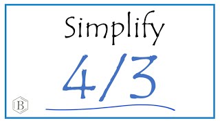 How to Simplify the Fraction 4/3 (and as a Mixed Fraction)