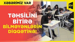 Əvvəlki illərdə məktəbi bitirə bilməyənlər imtahan verəcək “Xəbərimiz var”