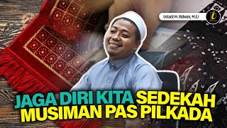 Jaga Harga Diri Kita | Sedekah Musiman Pas Pilkada | | Ustadz M. Ridwan, M.E.I