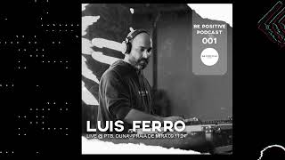 BE POSITIVE PODCAST 001: Luis Ferro - Live @ PTB (09.11.2024)