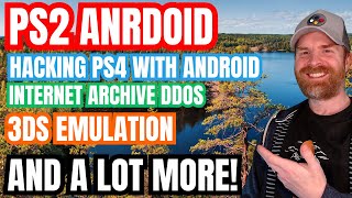 New PS2 Emulators on Android, The Internet Archive DDoS, Hacking a PS4 with Android and more...
