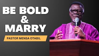 Be Bold and Marry ~ Pastor Mensa Otabil