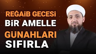 Reğaib Gecesi bir amelle günahlarını sıfırla! | Allah Affedicidir!