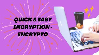 Quick & Easy Encryption - Encrypto
