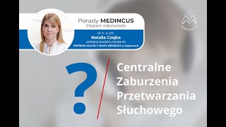 Odc. 11 Porady MEDINCUS - Centralne Zaburzenia Przetwarzania Słuchowego (CAPD)