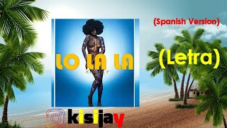 Lo La La - Kisi Jay Letra / Lyric  (Spanish Version)