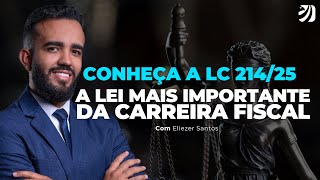 CONHEÇA A LC 214/25 - A LEI MAIS IMPORTANTE DA CARREIRA FISCAL  (Eliézer Santos)