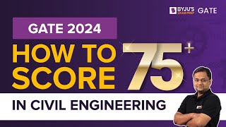 How to Score 75+ in GATE 2024 Civil Engineering? | GATE Civil (CE) Preparation Strategy |BYJU'S GATE