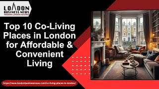 Top 10 Co-Living Places in London for Affordable & Convenient Living