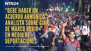 “Debe haber un acuerdo armónico”: analista sobre gira de Marco Rubio en medio de  deportaciones