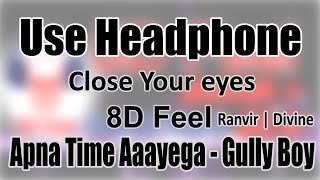 Use Headphone | APNA TIME AAYEGA - GULLY BOY | 8D Audio with 8D Feel