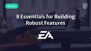 Webinar: 8 Essentials for Building Robust Features by EA Sr Product Manager, Santosh Goulikar