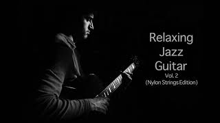 Relaxing jazz guitar series Vol.2 - Nylon Strings Edition (1 hour)