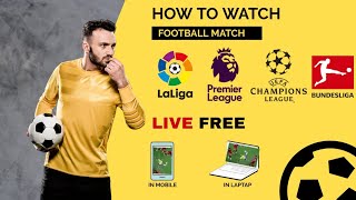 How to watch all football mach live in free in ( mobile & laptop)