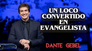 Un Loco Convertido en Evangelista | Dante Gebel