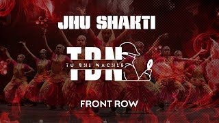 JHU Shakti | Front Row | Tu Bhi Nachle 2023 | @ASHWINXSURESH Productions