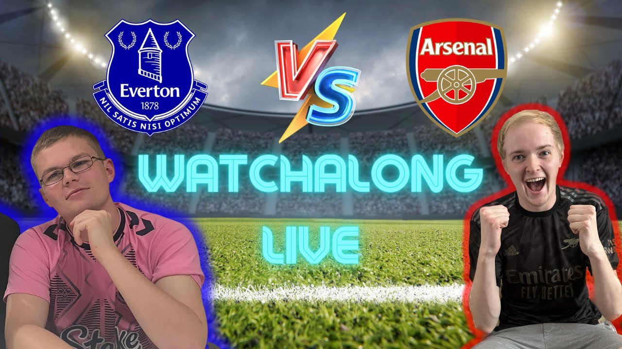 Everton Vs Arsenal | LIVE WATCHALONG - YouTube