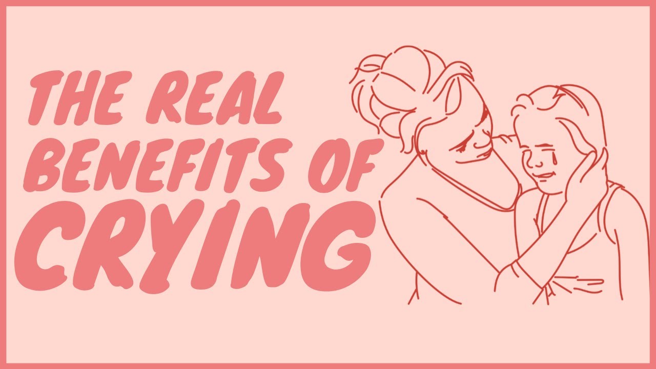 THE REAL BENEFITS OF CRYING AND MORE - YouTube