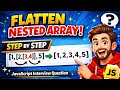 Flatten Nested Array in JavaScript | Most Asked Interview Question (Step by Step)