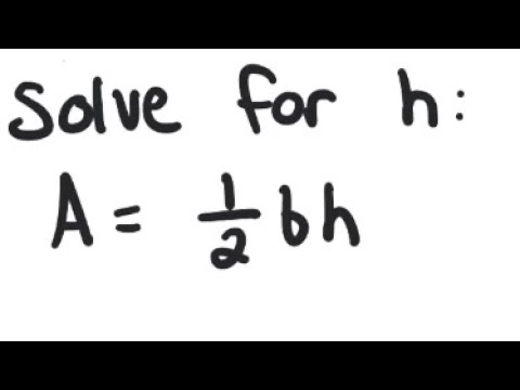 Equation: Solve For H: A = 1/2 Bh - YouTube