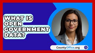 What Is Open Government Data? - CountyOffice.org