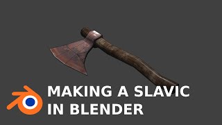 Modelling a Viking/Slavic Axe in Blender and Substance Painter