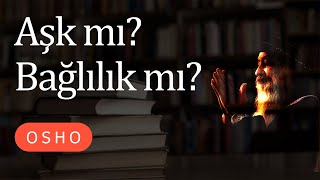 Osho - Aşk Özgürlük Tekbaşınalık - Aşk Bağlılık mıdır?- Sesli kitap