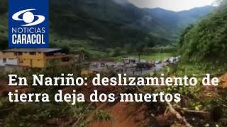 Tragedia en Nariño: deslizamiento de tierra deja dos muertos y varios desaparecidos
