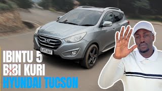 Ibyo wamenya mbere yo kugura TUCSON |  IBINTU 5 BIBI | Impamvu bayita IBATI [PART 1]