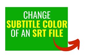 How to CHANGE the Subtitle Color of an SRT Subtitle File // Make Yellow Subtitles