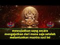 mewujudkan uang secara mengejutkan dari mana saja setelah melantunkan mantra suci ini