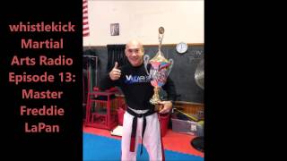 Whistlekick Martial Arts Radio Podcast #13: Freddie LaPan