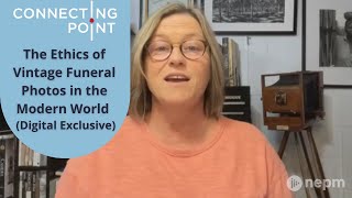 The Ethics of Vintage Funeral Photos in the Modern World (Sensitive Images) | Connecting Point
