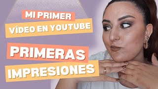 ¡PRIMERAS IMPRESIONES! Mi primer video en YouTube. 😲