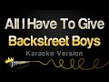 Backstreet Boys - All I Have To Give (Karaoke Version)