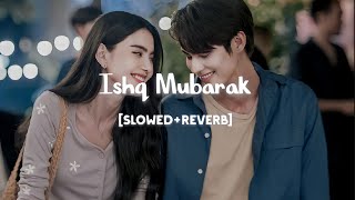 Ishq Mubarak - [Slowed+Reverb] |  Arijit Singh | Tum Bin | Lofi Vibes