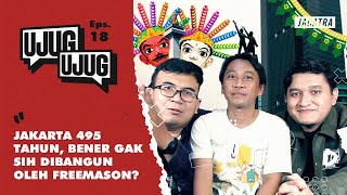 JAKARTA 495 TAHUN, BENER GAK SIH DIBANGUN OLEH FREEMASON? | Ujug-Ujug Eps . 18