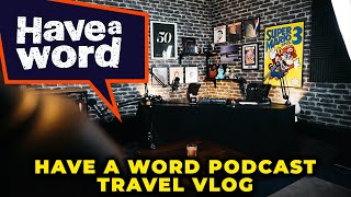 Have A Word Podcast Travel Vlog