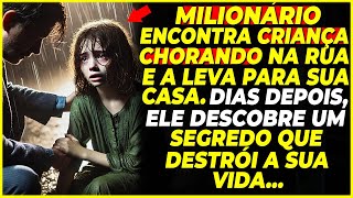 MILIONÁRIO ENCONTRA CRIANÇA CHORANDO NA RUA E DESCOBRE UM SEGREDO QUE DESTRÓI SUA VIDA!