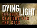 Dying Light - Crayons for the Kids - Side Quest Gameplay Walkthrough