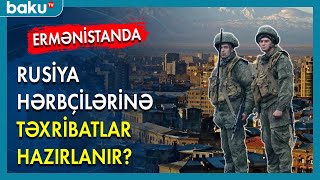 Ermənistanda Rusiya hərbçilərinə təxribatlar hazırlanır ? - BAKU TV