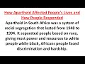 how apartheid affected people's lives and how people responded