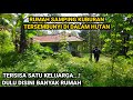 NEKAD SATU KELUARGA TINGGAL DI KAMPUNG TERSEPI TENGAH HUTAN ANGKER